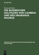 Die Bubcher Halitgars Von Cambrai Und Des Hrabanus Maurus: Ihre berlieferung Und Ihre Quellen