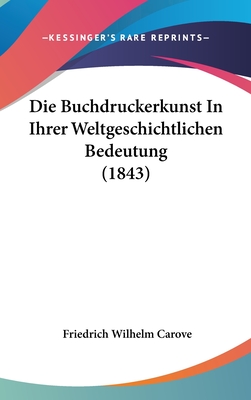 Die Buchdruckerkunst in Ihrer Weltgeschichtlichen Bedeutung (1843) - Carove, Friedrich Wilhelm