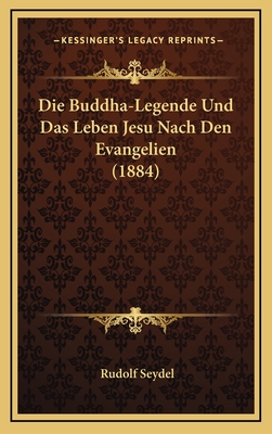 Die Buddha-Legende Und Das Leben Jesu Nach Den Evangelien (1884) - Seydel, Rudolf