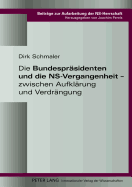 Die Bundespraesidenten Und Die Ns-Vergangenheit - Zwischen Aufklaerung Und Verdraengung