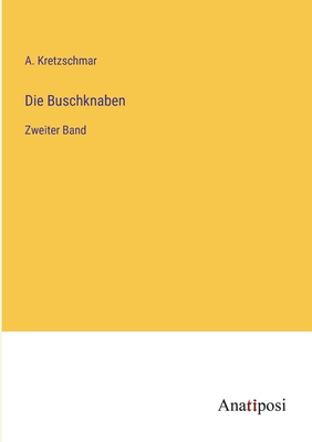 Die Buschknaben: Zweiter Band - Kretzschmar, A