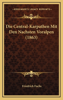 Die Central-Karpathen Mit Den Nachsten Voralpen (1863) - Fuchs, Friedrich