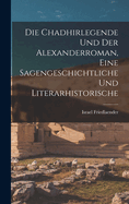 Die Chadhirlegende Und Der Alexanderroman, Eine Sagengeschichtliche Und Literarhistorische