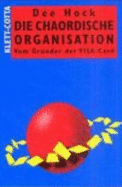 Die Chaordische Organisation. Vom Gr?nder Der Visa-Card (Gebundene Ausgabe) Von Dee Hock Unternehmensf?hrung Hierarchie Gemeinschaft American Dream Unternehmensidee Kostencontrolling Selbstbestimmung Selbstverantwortung Dee Hock, Der Erfinder Der...