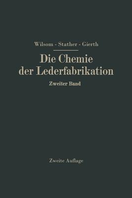 Die Chemie Der Lederfabrikation: Zweiter Band - Wilson, John Arthur, and Stather, Fritz, and Gierth, Martin