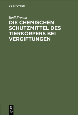 Die Chemischen Schutzmittel Des Tierkrpers Bei Vergiftungen - Fromm, Emil