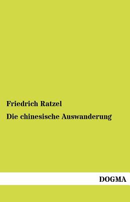 Die chinesische Auswanderung - Ratzel, Friedrich