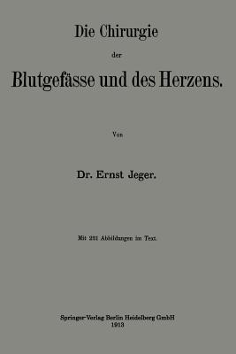 Die Chirurgie Der Blutgefasse Und Des Herzens - Jeger, Ernst