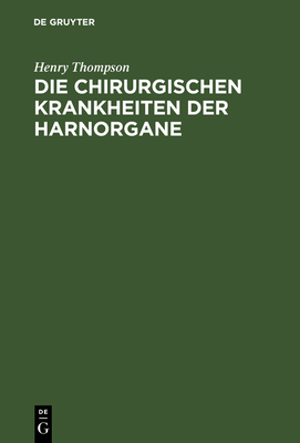 Die chirurgischen Krankheiten der Harnorgane - Thompson, Henry, and Dupuis (Translated by)