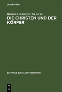 Die Christen Und Der Krper: Aspekte Der Krperlichkeit in Der Christlichen Literatur Der Sp?tantike