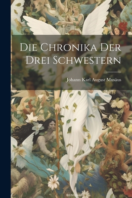 Die Chronika Der Drei Schwestern - Mus?us, Johann Karl August