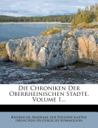 Die Chroniken Der Oberrheinischen Stadte, Volume 1...