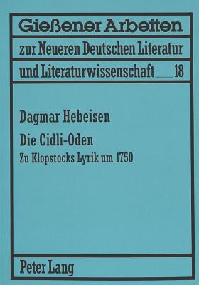 Die CIDLI-Oden: Zu Klopstocks Lyrik Um 1750 - Leibfried, Erwin H (Editor), and Hebeisen, Dagmar