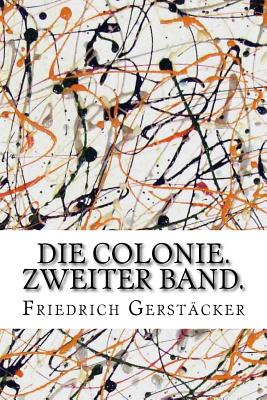 Die Colonie: Zweiter Band - Gerst?cker, Friedrich