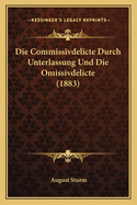 Die Commissivdelicte Durch Unterlassung Und Die Omissivdelicte (1883)