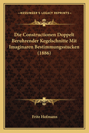 Die Constructionen Doppelt Beruhrender Kegelschnitte Mit Imaginaren Bestimmungsstucken (1886)