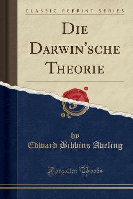 Die Darwin'sche Theorie (Classic Reprint) - Aveling, Edward Bibbins