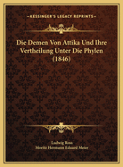 Die Demen Von Attika Und Ihre Vertheilung Unter Die Phylen (1846)