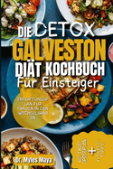 Die DETOX GALVESTON DI?T KOCHBUCH F?r Einsteiger: Ein umfassender Leitfaden f?r den Hormonhaushalt, entz?ndungshemmende Ern?hrung und Wohlbefinden in den Wechseljahren.