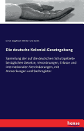 Die deutsche Kolonial-Gesetzgebung: Sammlung der auf die deutschen Schutzgebiete bez?glichen Gesetze, Verordnungen, Erlasse und internationalen Vereinbarungen, mit Anmerkungen und Sachregister