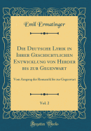 Die Deutsche Lyrik in Ihrer Geschichtlichen Entwicklung Von Herder Bis Zur Gegenwart, Vol. 2: Vom Ausgang Der Romantik Bis Zur Gegenwart (Classic Reprint)