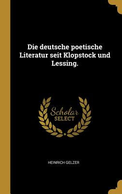 Die Deutsche Poetische Literatur Seit Klopstock Und Lessing. - Gelzer, Heinrich