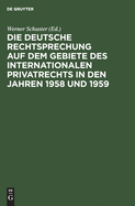 Die Deutsche Rechtsprechung Auf Dem Gebiete Des Internationalen Privatrechts: Im Jahre 1958/1959