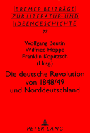 Die Deutsche Revolution Von 1848/49 Und Norddeutschland: Beitraege Der Tagung Vom 15. Bis 17. Mai 1998 in Hamburg