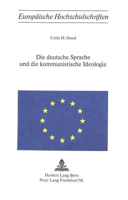 Die deutsche Sprache und die kommunistische Ideologie - Good, Colin H
