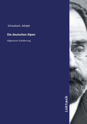 Die deutschen Alpen - Schaubach, Adolph