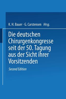 Die Deutschen Chirurgenkongresse Seit Der 50. Tagung Aus Der Sicht Ihrer Vorsitzenden: Aus Anla Der 75. Tagung - Bauer, Karl-Heinrich (Editor)