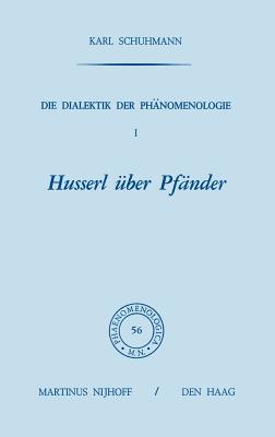 Die Dialektik Der Phanomenologie I: Husserl Uber Pfander - Schuhmann, Karl