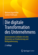 Die Digitale Transformation Des Unternehmens: Systematischer Leitfaden Mit Zehn Elementen Zur Strukturierung Und Reifegradmessung