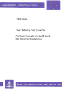 Die Diktatur Der Einsicht: Ferdinand Lassalle Und Die Rhetorik Des Deutschen Sozialismus