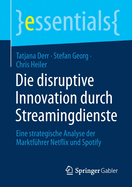 Die Disruptive Innovation Durch Streamingdienste: Eine Strategische Analyse Der Marktf?hrer Netflix Und Spotify