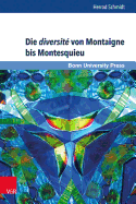 Die Diversite Von Montaigne Bis Montesquieu: Franzosische Moralisten Im Spannungsfeld Von Beobachtung, Reflektierter Wirklichkeitsperzeption Und Versprachlichung