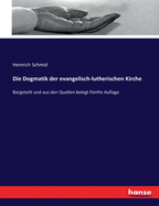 Die Dogmatik der evangelisch-lutherischen Kirche: Bargeteilt und aus den Quellen belegt Fnfte Auflage