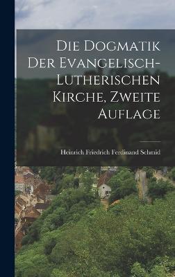 Die Dogmatik der Evangelisch-lutherischen Kirche, zweite Auflage - Heinrich Friedrich Ferdinand Schmid (Creator)