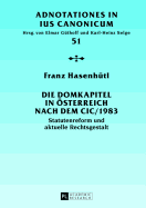 Die Domkapitel in Oesterreich nach dem CIC/1983: Statutenreform und aktuelle Rechtsgestalt