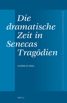 Die dramatische Zeit in Senecas Tragdien - Heil, Andreas