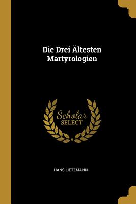 Die Drei ltesten Martyrologien - Lietzmann, Hans