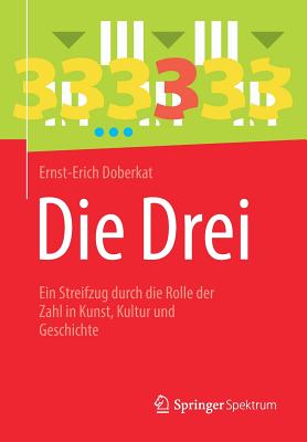 Die Drei: Ein Streifzug Durch Die Rolle Der Zahl in Kunst, Kultur Und Geschichte - Doberkat, Ernst-Erich