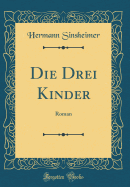 Die Drei Kinder: Roman (Classic Reprint)