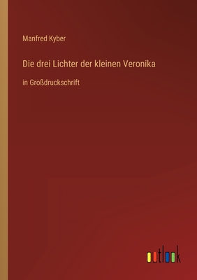 Die drei Lichter der kleinen Veronika: in Gro?druckschrift - Kyber, Manfred