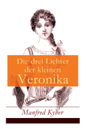 Die Drei Lichter Der Kleinen Veronika: Roman Einer Kinderseele in Dieser Und Jener Welt