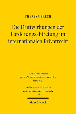 Die Drittwirkungen der Forderungsabtretung im internationalen Privatrecht - Frech, Theresa