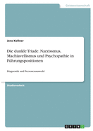 Die dunkle Triade. Narzissmus, Machiavellismus und Psychopathie in F?hrungspositionen: Diagnostik und Personenauswahl