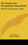 Die Echtheit Der Koniginhofer Handschrift: Kritisch Nachgewiesen (1862)