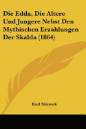 Die Edda, Die Altere Und Jungere Nebst Den Mythischen Erzahlungen Der Skalda (1864)