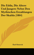 Die Edda, Die Altere Und Jungere Nebst Den Mythischen Erzahlungen Der Skalda (1864)